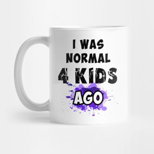 I was normal 4 kids ago Mug